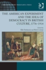 Image for The American experiment and the idea of democracy in British culture, 1776-1914