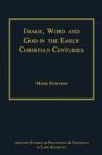 Image for Image, word, and God in the early Christian centuries