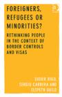 Image for Foreigners, Refugees or Minorities?: Rethinking People in the Context of Border Controls and Visas
