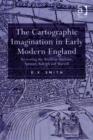 Image for The cartographic imagination in early modern England: re-writing the world in Marlowe, Spenser, Raleigh and Marvell