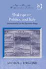 Image for Shakespeare, politics, and Italy: intertextuality on the Jacobean stage