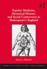 Image for Popular medicine, hysterical disease, and social controversy in Shakespeare&#39;s England