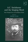 Image for A.C. Swinburne and the singing word: new perspectives on the mature work
