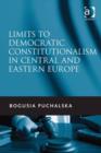 Image for Limits to democratic constitutionalism in Central and Eastern Europe