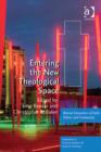Image for Entering the new theological space: blurred encounters of faith, politics and community