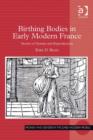 Image for Birthing bodies in early modern France: stories of gender and reproduction