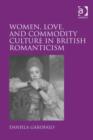 Image for Women, love, and commodity culture in British Romanticism
