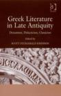 Image for Greek literature in late antiquity: dynamism, didacticism, classicism