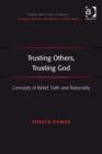 Image for Trusting others, trusting God: concepts of belief, faith and rationality