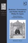 Image for Medicine, government and public health in Philip II&#39;s Spain: shared interest, competing authorities