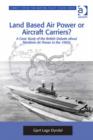 Image for Land based air power or aircraft carriers?: a case study of the British debate about maritime air power in the 1960s