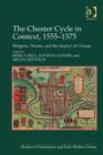 Image for The Chester Cycle in context, 1555-1575: religion, drama, and the impact of change
