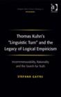 Image for Thomas Kuhn&#39;s &quot;linguistic turn&quot; and the legacy of logical empiricism: incommensurability, rationality and the search for truth