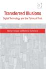 Image for Transferred illusions: digital technology and the forms of print
