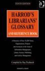 Image for Harrod&#39;s librarians&#39; glossary and reference book: a directory of over 10,200 terms, organizations, projects and acronyms in the areas of information management, library science, publishing and archive management