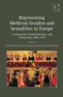 Image for Representing medieval genders and sexualities in Europe: construction, transformation, and subversion, 600-1530