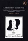 Image for Shakespeare&#39;s Marlowe: the influence of Christopher Marlowe on Shakespeare&#39;s artistry