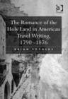 Image for The romance of the Holy Land in American travel writing 1790-1876