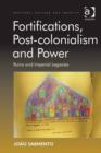 Image for Fortifications, post-colonialism and power: ruins and imperial legacies