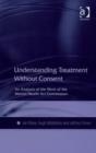 Image for Understanding treatment without consent: an analysis of the work of the Mental Health Act Commission