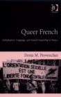 Image for Queer French: globalization, language, and sexual citizenship in France