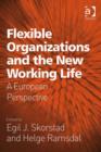 Image for Flexible organizations and the new working life: a European perspective