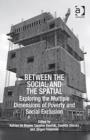 Image for Between the social and the spatial: exploring the multiple dimensions of poverty and social exclusion