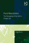 Image for Plural masculinities: the remaking of the self in private life
