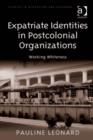 Image for Expatriate identities in postcolonial organizations: working whiteness