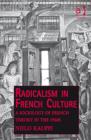 Image for Radicalism in French culture: a sociology of French theory in the 1960s