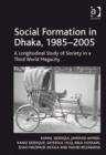 Image for Social formation in Dhaka, 1985-2005: a longitudinal study of society in a third world megacity