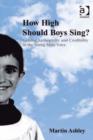Image for How high should boys sing?: gender, authenticity and credibility in the young male voice