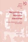 Image for Negotiating National Identities: Between Globalization, the Past and &#39;The Other&#39;