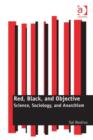 Image for Red, black, and objective: science, sociology, and anarchism