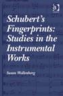 Image for Schubert&#39;s fingerprints: studies in the instrumental works