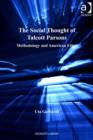 Image for The social thought of Talcott Parsons: methodology and American ethos