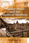 Image for Popular music and the myths of madness