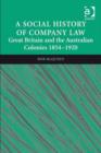 Image for A social history of company law: Great Britain and the Australian colonies 1854-1920