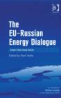 Image for The EU-Russian energy dialogue: Europe&#39;s future energy security