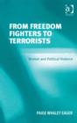 Image for From freedom fighters to terrorists: women and political violence