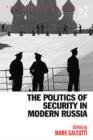 Image for The politics of security in modern Russia