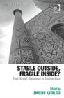 Image for Stable outside, fragile inside?: post-Soviet statehood in Central Asia