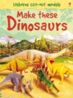 Image for Make These Dinosaurs Usborne Cut-Out Models