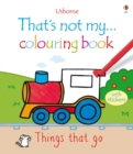 Image for That&#39;s Not My ... Colouring Book Things That Go