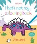 Image for That&#39;s Not My ... Dinosaurs Colouring Book