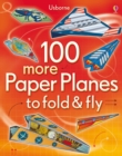 Image for 100 more Paper Planes to fold &amp; fly