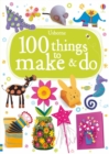 Image for 100 things to make &amp; do