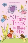 Image for 50 Fairy things to make and do