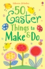 Image for 50 Easter Things to Make and Do