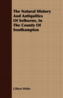Image for The Natural History And Antiquities Of Selborne, In The County Of Southampton